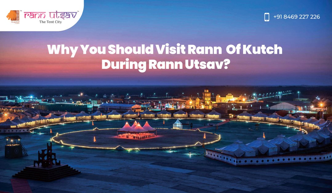 Why You Should Visit Rann of Kutch during Rann Utsav 2023-2024?